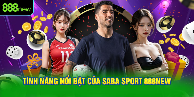 Tính năng nổi bật của SABA Sport 888NEW