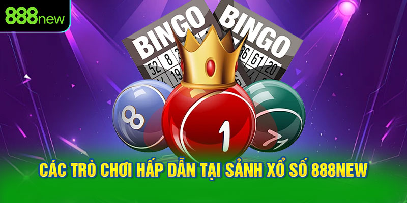 Các trò chơi hấp dẫn tại sảnh xổ số 888NEW