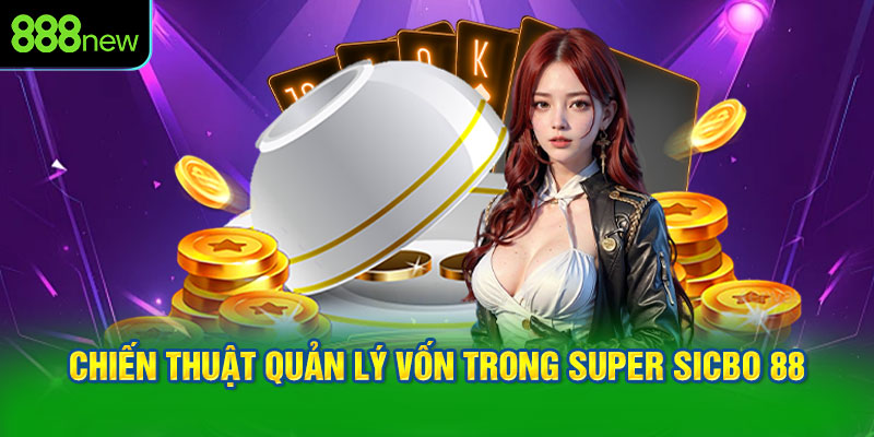 Chiến thuật quản lý vốn trong Super Sicbo 88