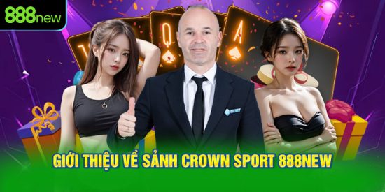 Giới Thiệu Về Sảnh Crown Sport 888NEW