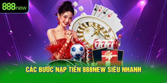 Các bước nạp tiền 888NEW siêu nhanh